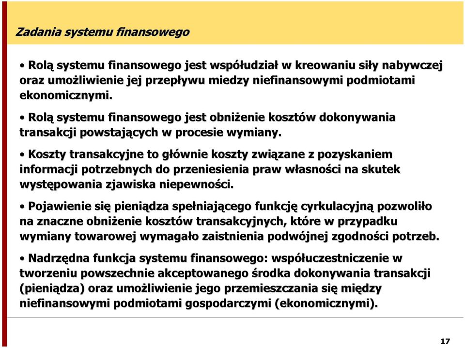 Koszty transakcyjne to głównie koszty związane z pozyskaniem informacji potrzebnych do przeniesienia praw własności na skutek występowania zjawiska niepewności.