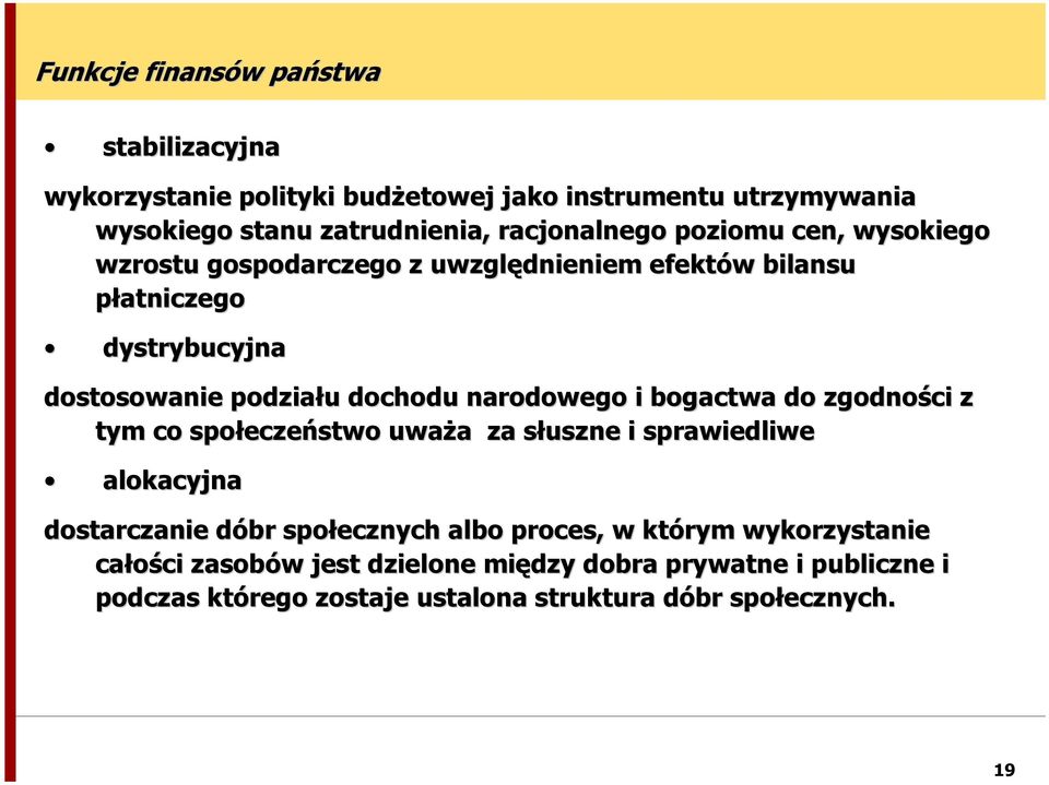 dochodu narodowego i bogactwa do zgodności z tym co społeczeństwo uważa za słuszne i sprawiedliwe alokacyjna dostarczanie dóbr społecznych albo