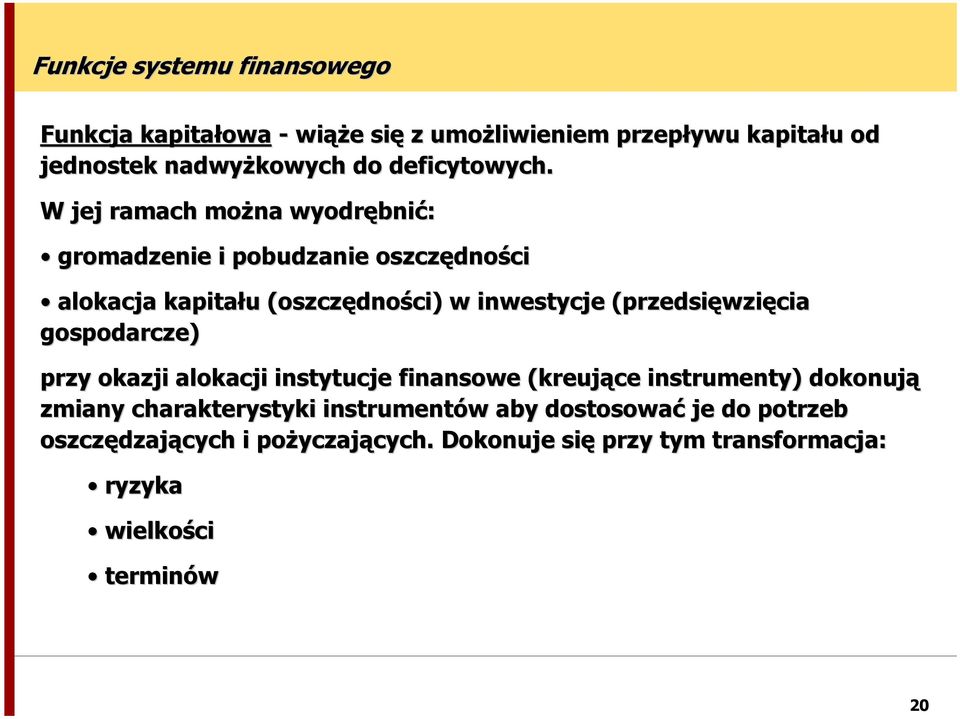 W jej ramach można wyodrębnić: gromadzenie i pobudzanie oszczędności alokacja kapitału (oszczędności) w inwestycje