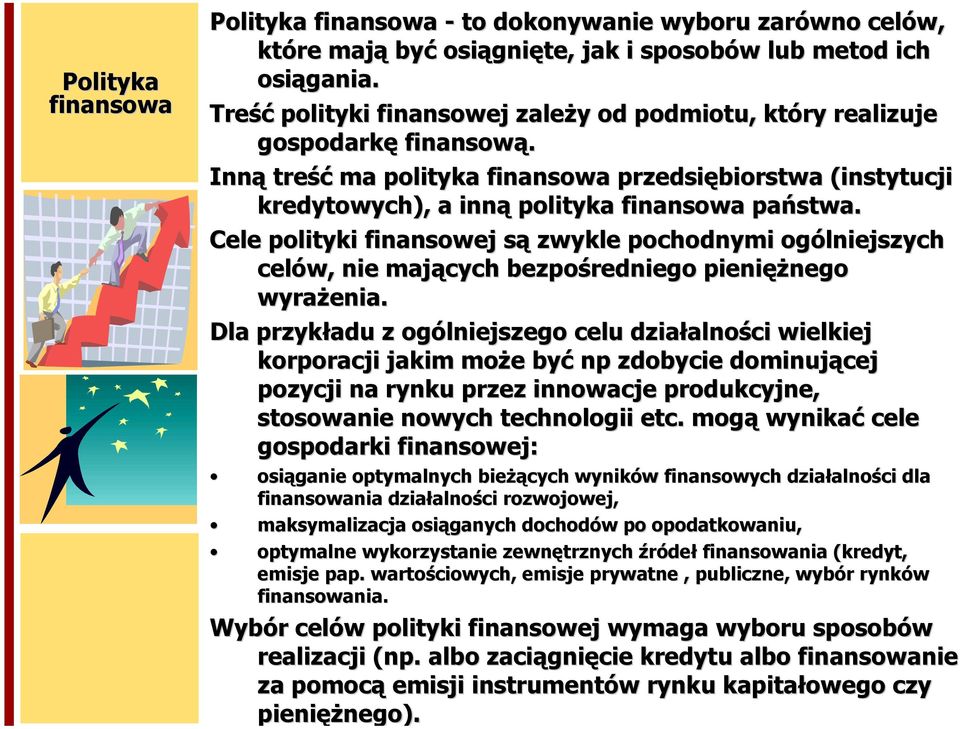 Cele polityki finansowej są zwykle pochodnymi ogólniejszych celów, nie mających bezpośredniego pieniężnego wyrażenia.