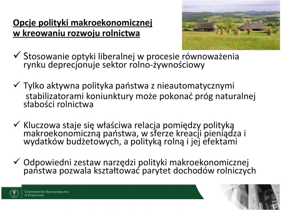 słabości rolnictwa ü Kluczowa staje się właściwa relacja pomiędzy polityką makroekonomiczną państwa, w sferze kreacji pieniądza i wydatków