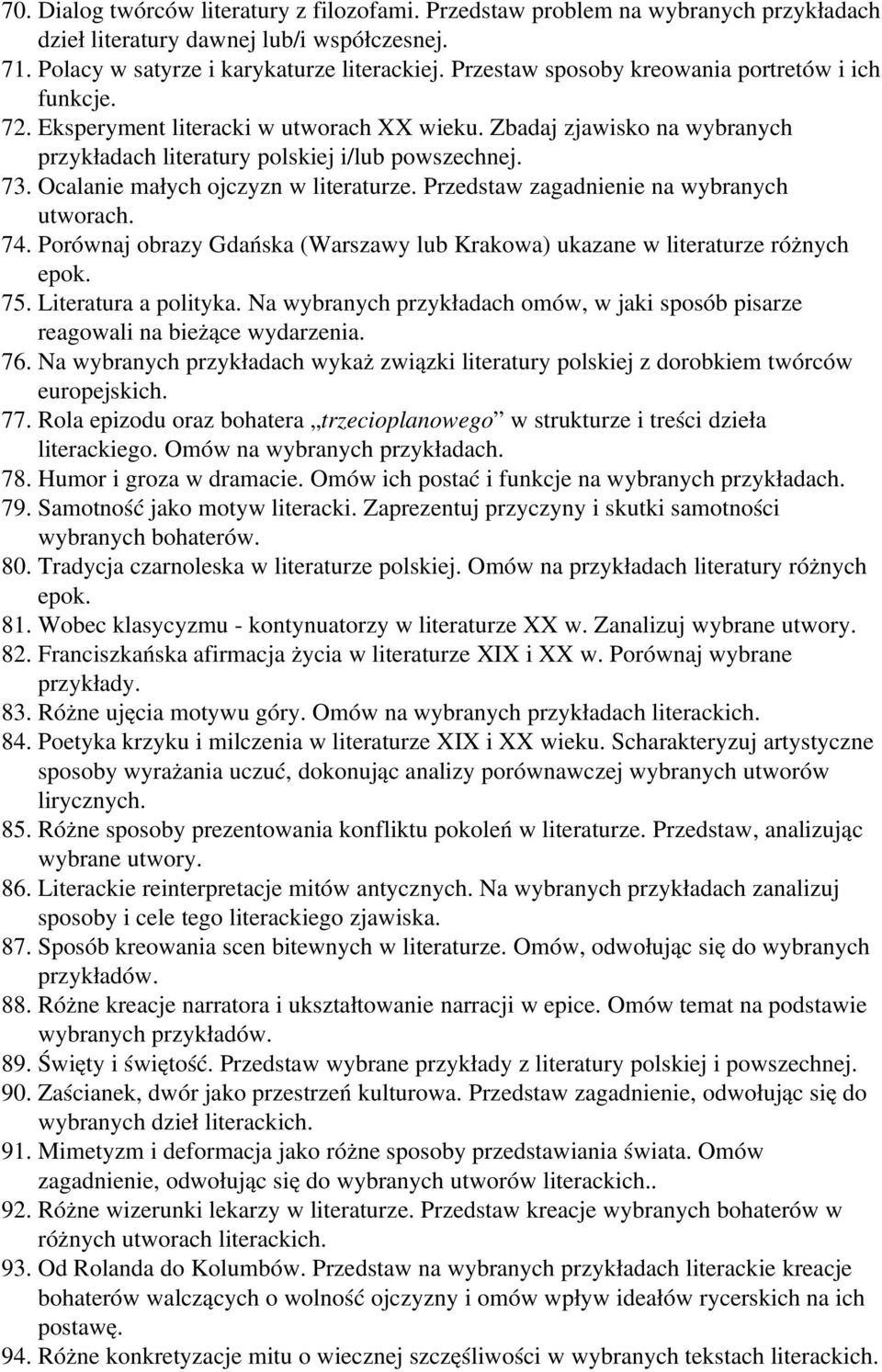 Ocalanie małych ojczyzn w literaturze. Przedstaw zagadnienie na wybranych utworach. 74. Porównaj obrazy Gdańska (Warszawy lub Krakowa) ukazane w literaturze różnych epok. 75. Literatura a polityka.