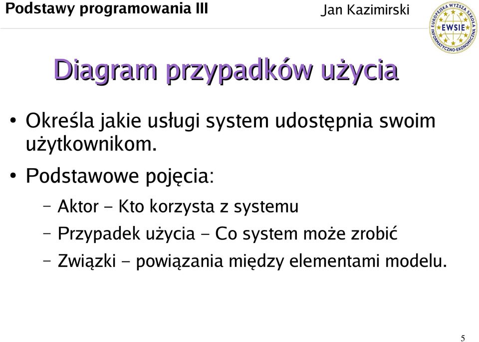 Podstawowe pojęcia: Aktor Kto korzysta z systemu