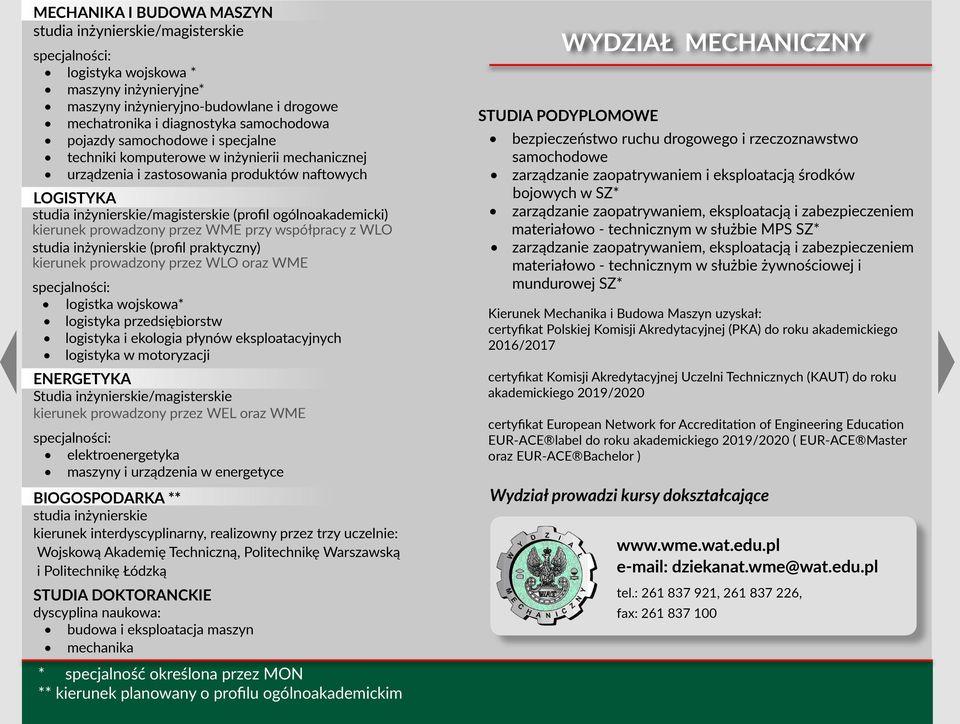 prowadzony przez WME przy współpracy z WLO studia inżynierskie (profil praktyczny) kierunek prowadzony przez WLO oraz WME logistka wojskowa* logistyka przedsiębiorstw logistyka i ekologia płynów