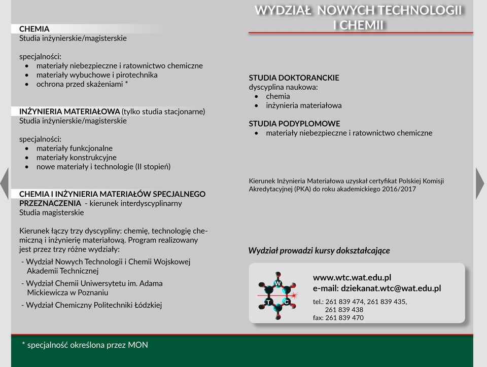 inżynieria materiałów specjalnego przeznaczenia kierunek interdyscyplinarny Studia magisterskie Kierunek łączy trzy dyscypliny: chemię, technologię chemiczną i inżynierię materiałową.