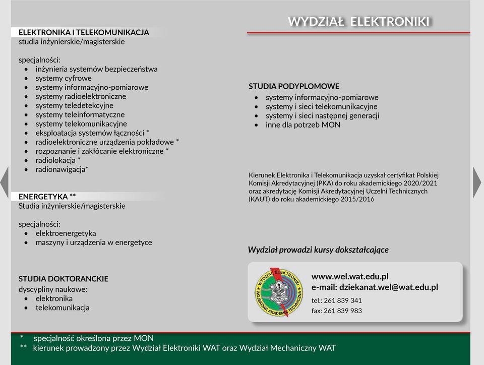 pokładowe * rozpoznanie i zakłócanie elektroniczne * radiolokacja * radionawigacja* ENERGETYKA ** Studia inżynierskie/magisterskie elektroenergetyka maszyny i urządzenia w energetyce Studia