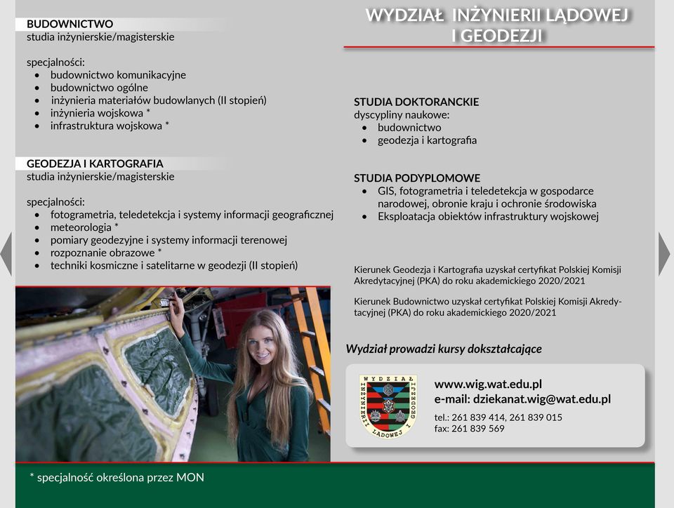 geograficznej meteorologia * pomiary geodezyjne i systemy informacji terenowej rozpoznanie obrazowe * techniki kosmiczne i satelitarne w geodezji (II stopień) Studia doktoranckie dyscypliny naukowe: