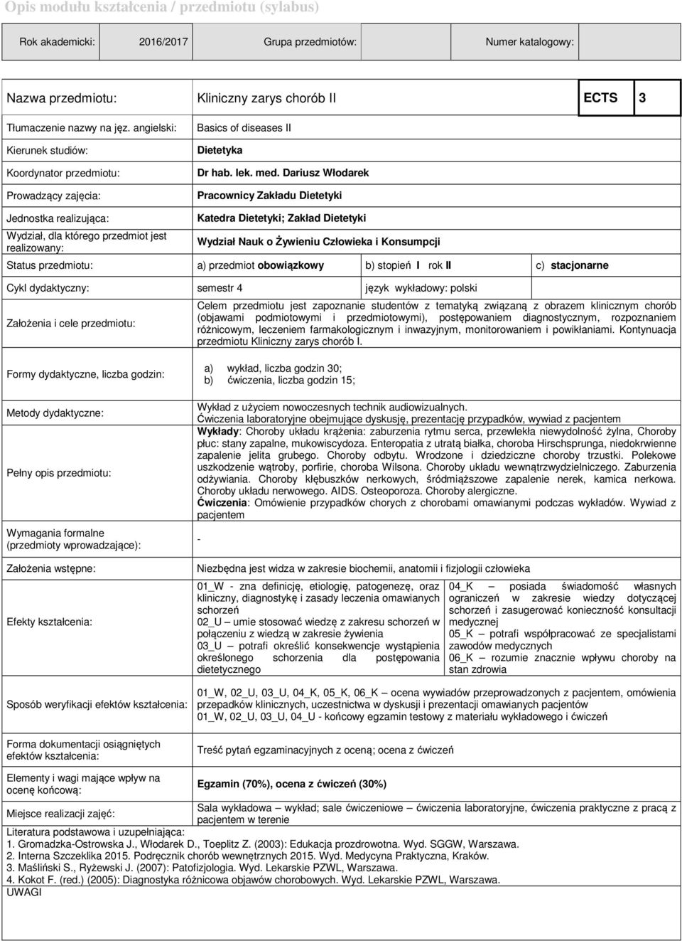 Dariusz Włodarek Pracownicy Zakładu Dietetyki Jednostka realizująca: Wydział, dla którego przedmiot jest realizowany: Katedra Dietetyki; Zakład Dietetyki Wydział Nauk o Żywieniu Człowieka i