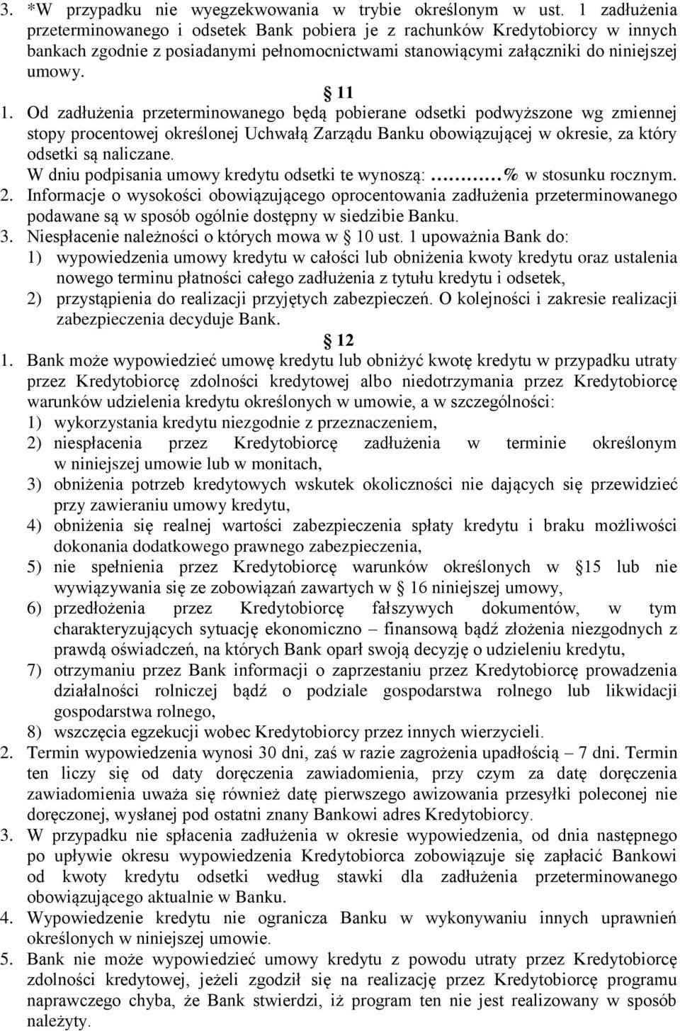 Od zadłużenia przeterminowanego będą pobierane odsetki podwyższone wg zmiennej stopy procentowej określonej Uchwałą Zarządu Banku obowiązującej w okresie, za który odsetki są naliczane.