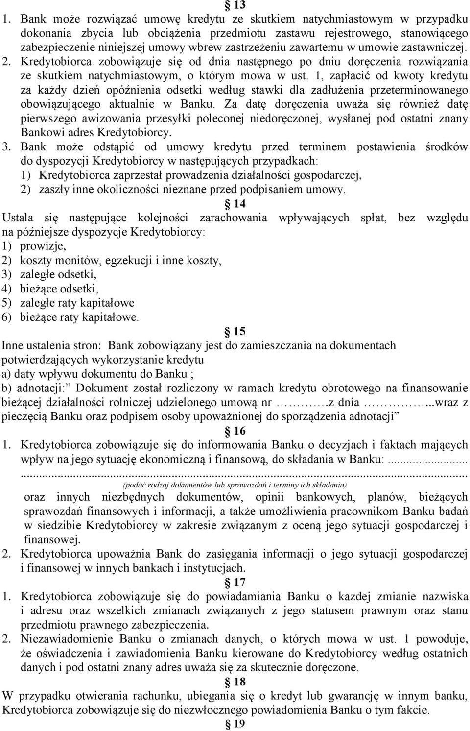 1, zapłacić od kwoty kredytu za każdy dzień opóźnienia odsetki według stawki dla zadłużenia przeterminowanego obowiązującego aktualnie w Banku.