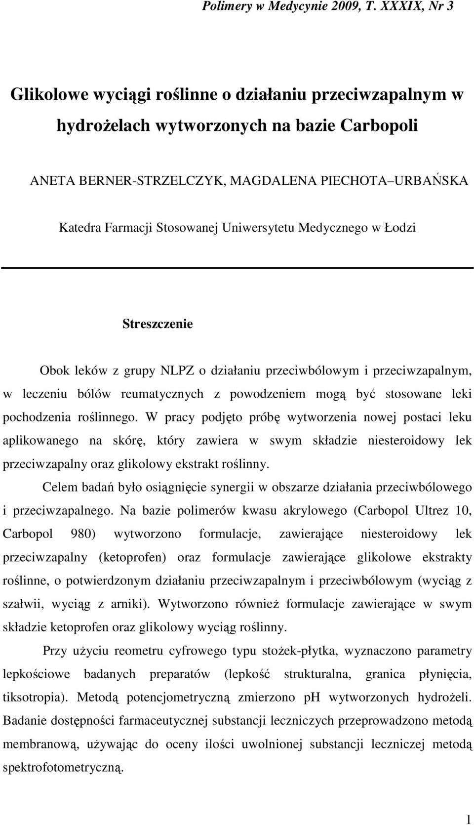 Uniwersytetu Medycznego w Łodzi Streszczenie Obok leków z grupy NLPZ o działaniu przeciwbólowym i przeciwzapalnym, w leczeniu bólów reumatycznych z powodzeniem mogą być stosowane leki pochodzenia
