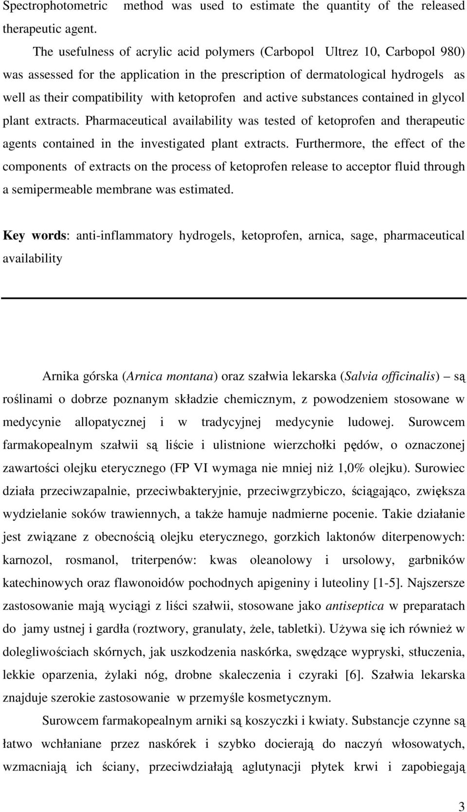 ketoprofen and active substances contained in glycol plant extracts. Pharmaceutical availability was tested of ketoprofen and therapeutic agents contained in the investigated plant extracts.