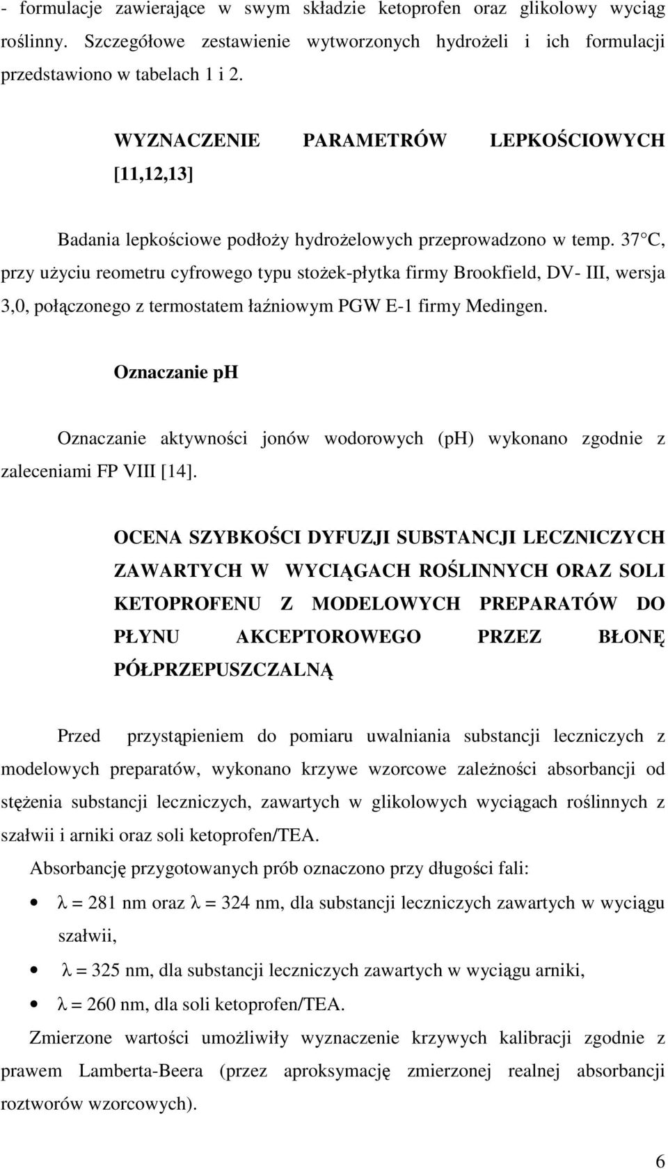 37 C, przy uŝyciu reometru cyfrowego typu stoŝek-płytka firmy Brookfield, DV- III, wersja 3,0, połączonego z termostatem łaźniowym PGW E-1 firmy Medingen.