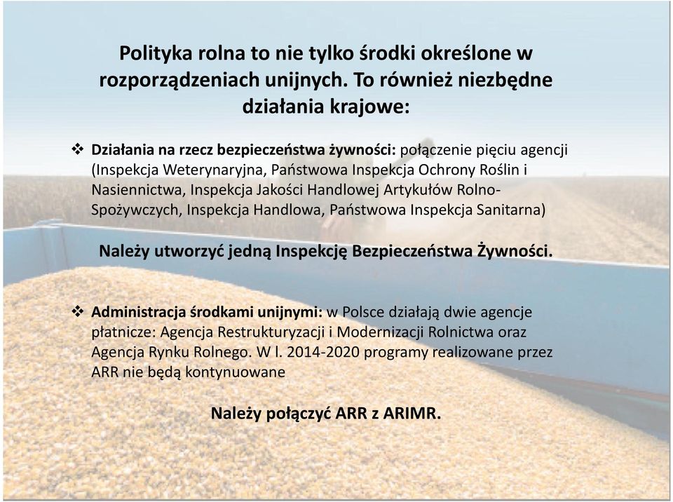 Roślin i Nasiennictwa, Inspekcja Jakości Handlowej Artykułów Rolno- Spożywczych, Inspekcja Handlowa, Państwowa Inspekcja Sanitarna) Należy utworzyć jedną Inspekcję