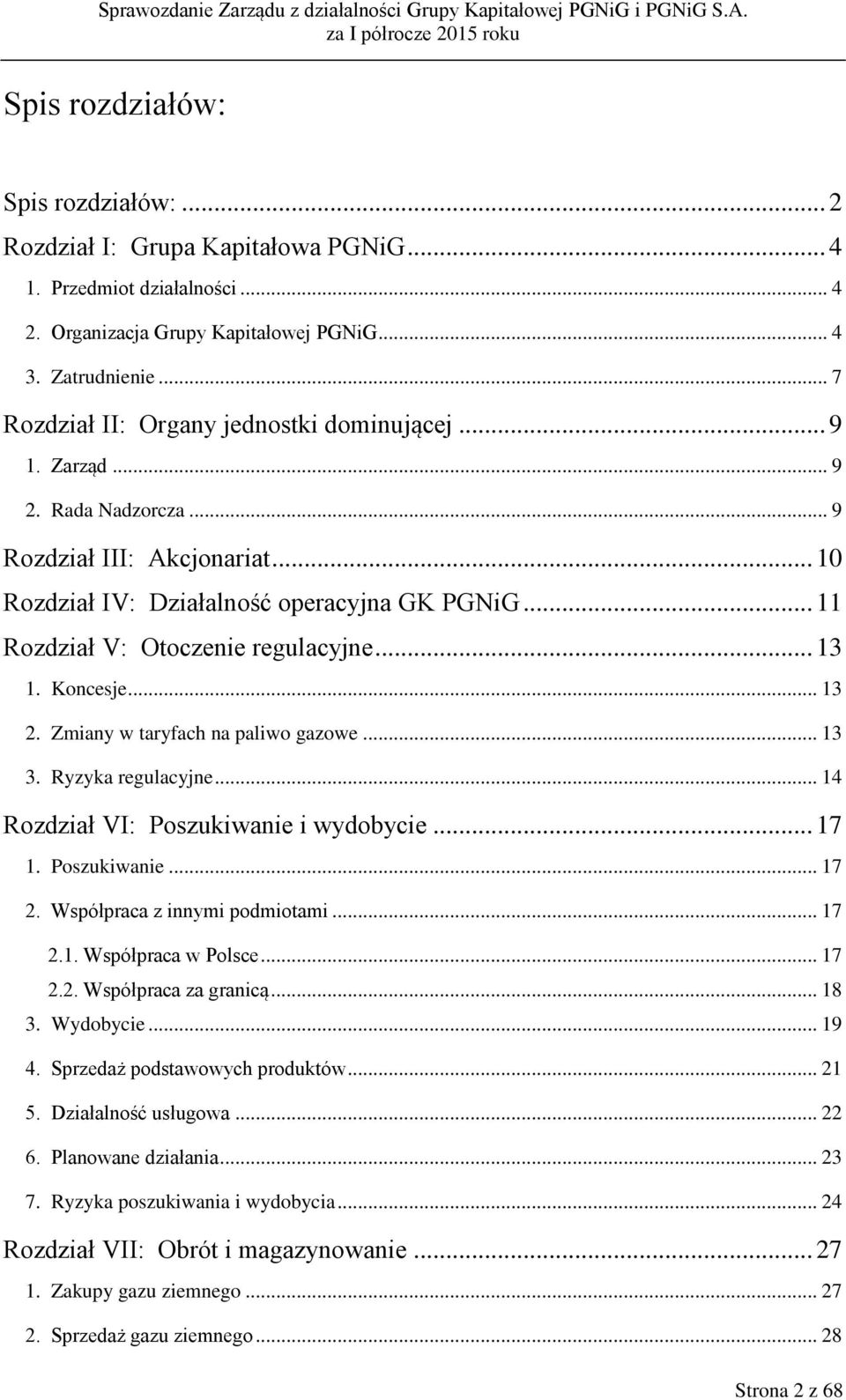 .. 11 Rozdział V: Otoczenie regulacyjne... 13 1. Koncesje... 13 2. Zmiany w taryfach na paliwo gazowe... 13 3. Ryzyka regulacyjne... 14 Rozdział VI: Poszukiwanie i wydobycie... 17 1. Poszukiwanie... 17 2.