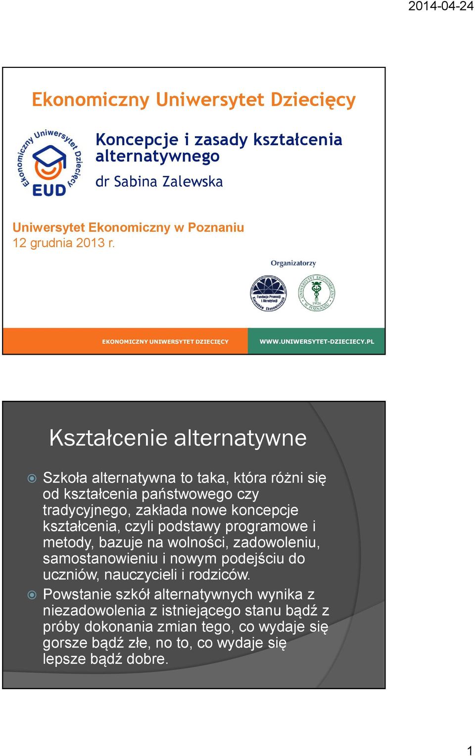 PL Kształcenie alternatywne Szkoła alternatywna to taka, która różni się od kształcenia państwowego czy tradycyjnego, zakłada nowe koncepcje kształcenia, czyli podstawy