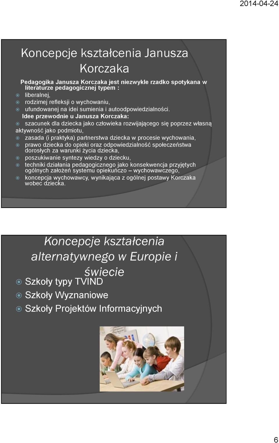 Idee przewodnie u Janusza Korczaka: szacunek dla dziecka jako człowieka rozwijającego się poprzez własną aktywność jako podmiotu, zasada (i praktyka) partnerstwa dziecka w procesie wychowania, prawo