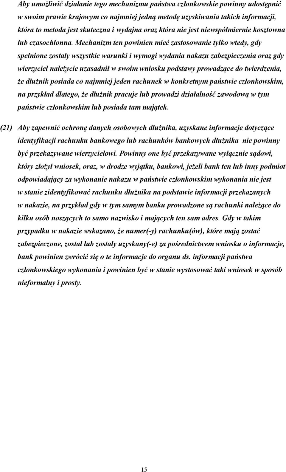Mechanizm ten powinien mieć zastosowanie tylko wtedy, gdy spełnione zostały wszystkie warunki i wymogi wydania nakazu zabezpieczenia oraz gdy wierzyciel należycie uzasadnił w swoim wniosku podstawy