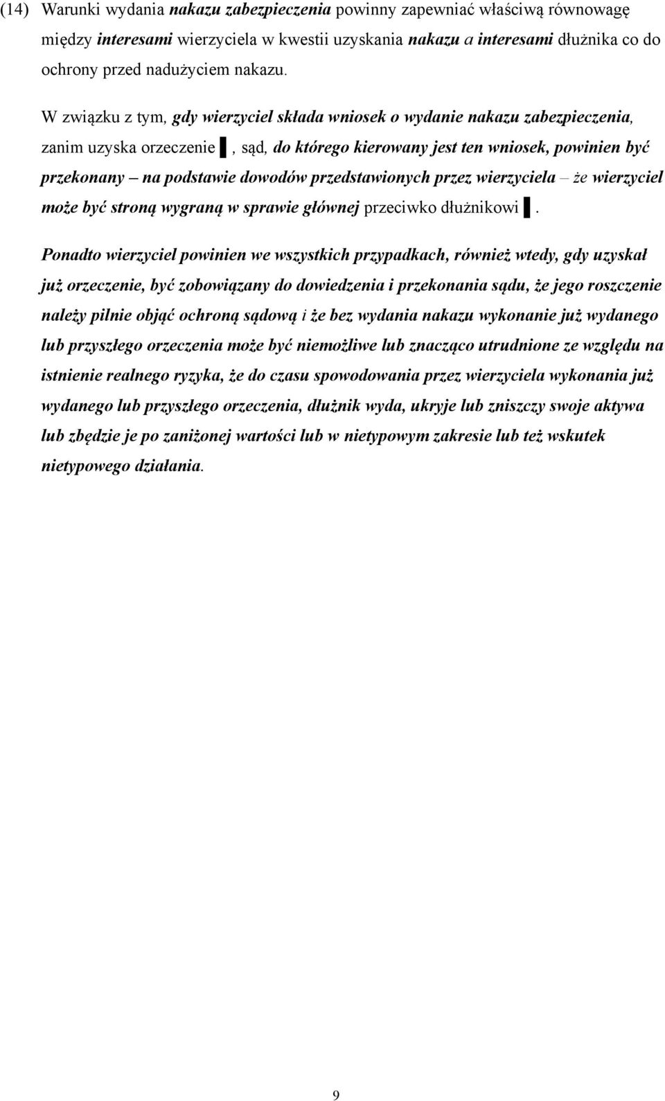 przedstawionych przez wierzyciela że wierzyciel może być stroną wygraną w sprawie głównej przeciwko dłużnikowi.