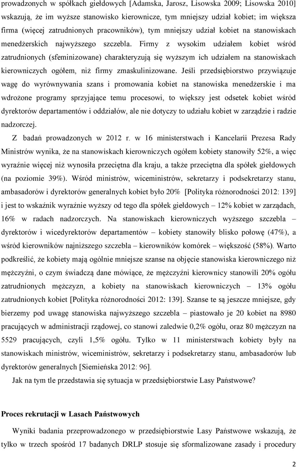 Firmy z wysokim udziałem kobiet wśród zatrudnionych (sfeminizowane) charakteryzują się wyższym ich udziałem na stanowiskach kierowniczych ogółem, niż firmy zmaskulinizowane.
