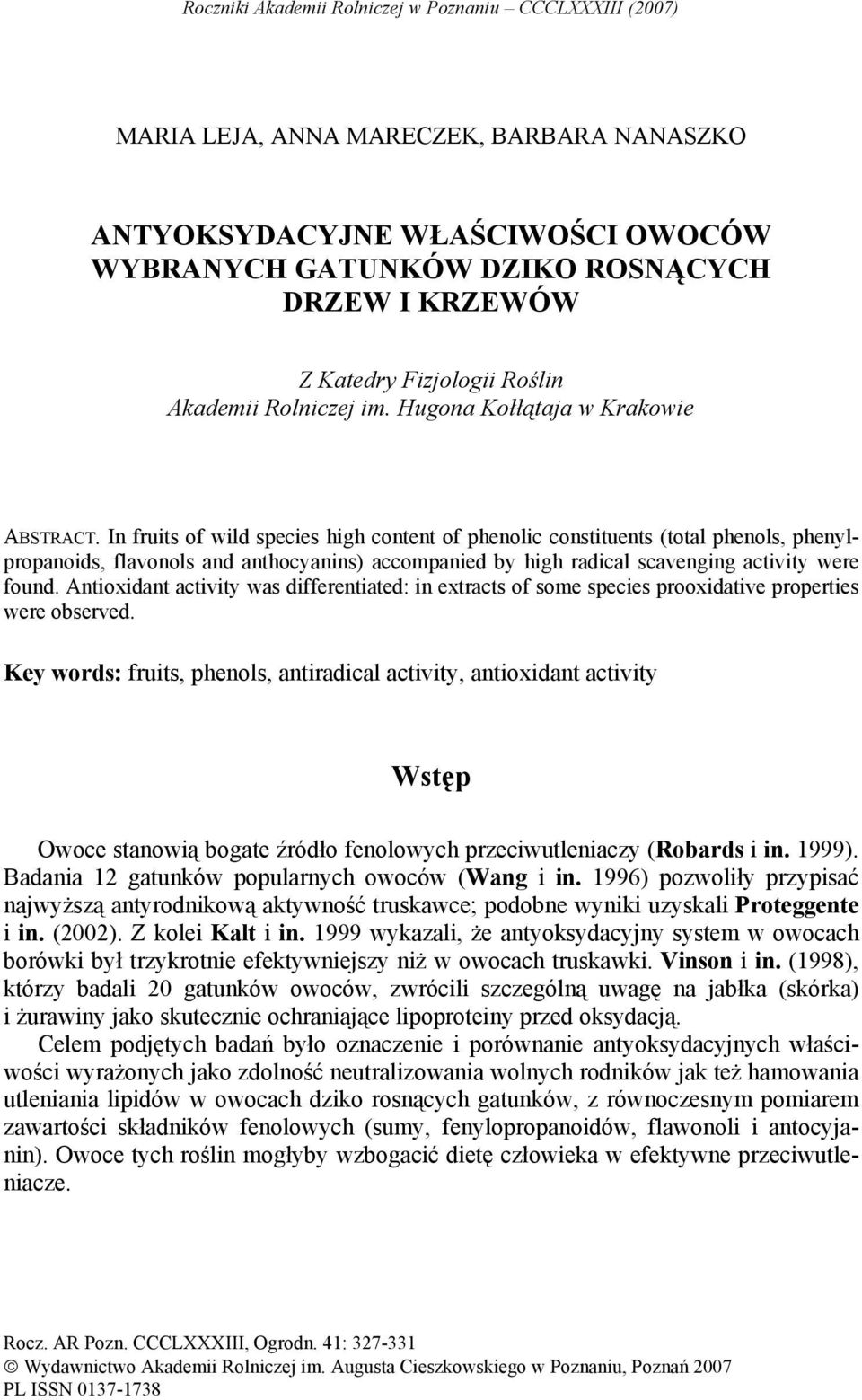 In fruits of wild species high content of phenolic constituents (total phenols, phenylpropanoids, flavonols and anthocyanins) accompanied by high radical scavenging activity were found.