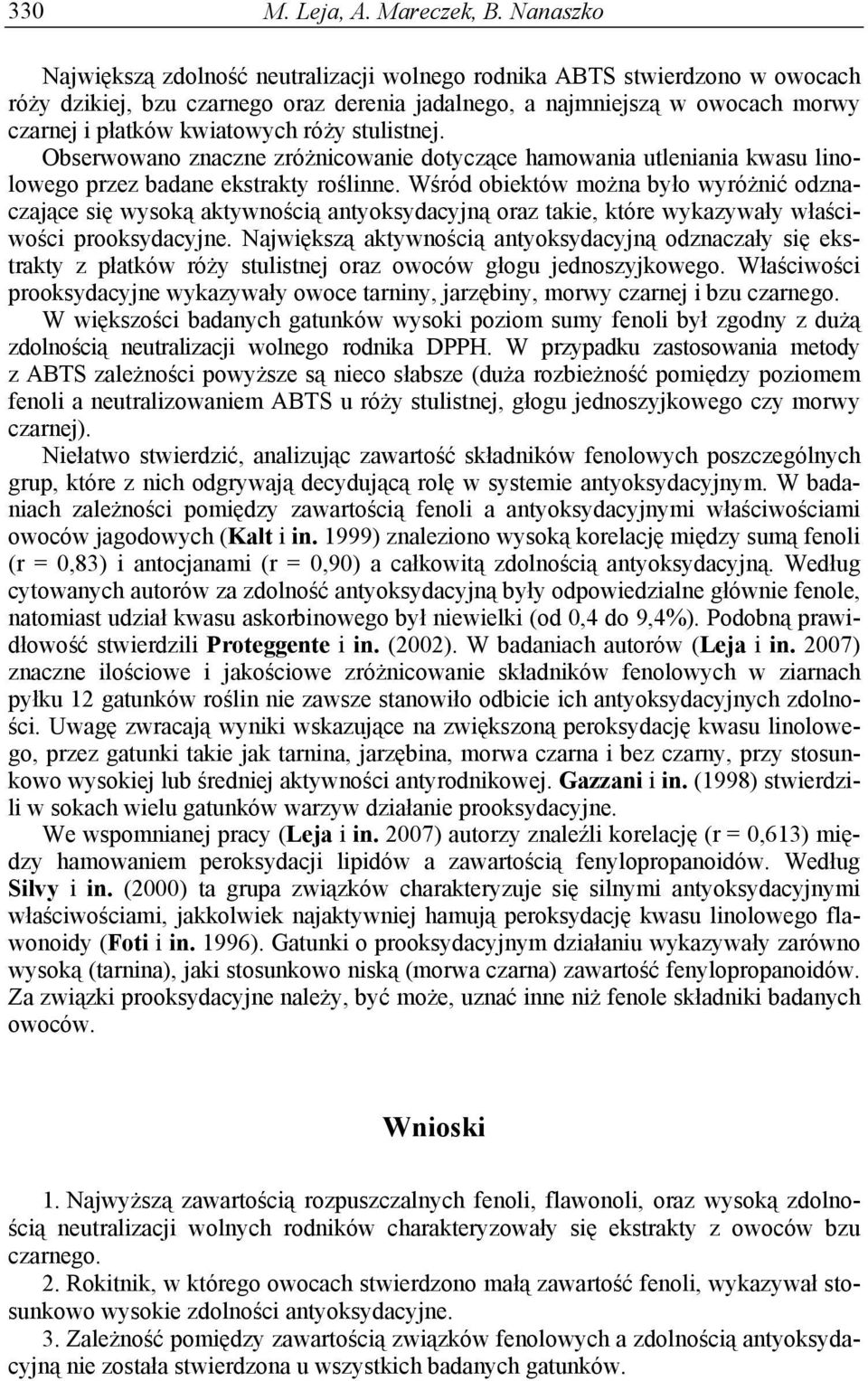 róży stulistnej. Obserwowano znaczne zróżnicowanie dotyczące hamowania utleniania kwasu linolowego przez badane ekstrakty roślinne.