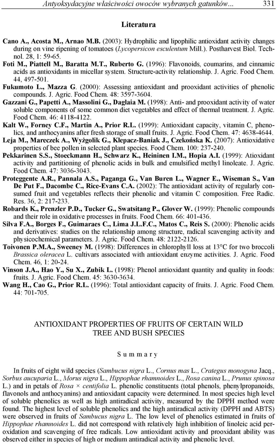 , Baratta M.T., Ruberto G. (1996): Flavonoids, coumarins, and cinnamic acids as antioxidants in micellar system. Structure-activity relationship. J. Agric. Food Chem. 44, 497-501. Fukumoto L.