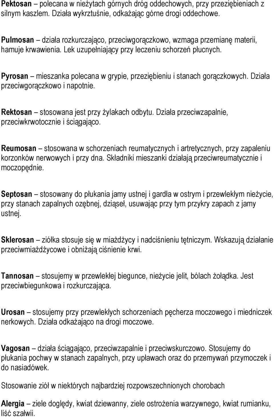 Pyrosan mieszanka polecana w grypie, przeziębieniu i stanach gorączkowych. Działa przeciwgorączkowo i napotnie. Rektosan stosowana jest przy żylakach odbytu.