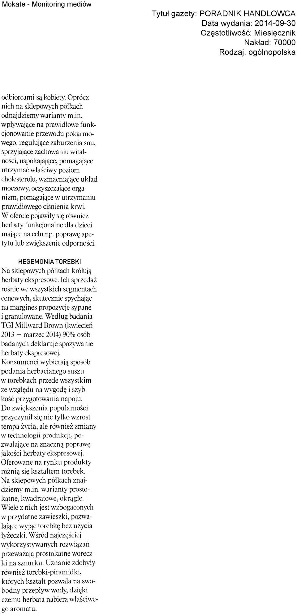wzmacniające układ moczowy, oczyszczające organizm, pomagające w utrzymaniu prawidłowego ciśnienia krwi. W ofercie pojawiły się również herbaty funkcjonalne dla dzieci mające na celu np.