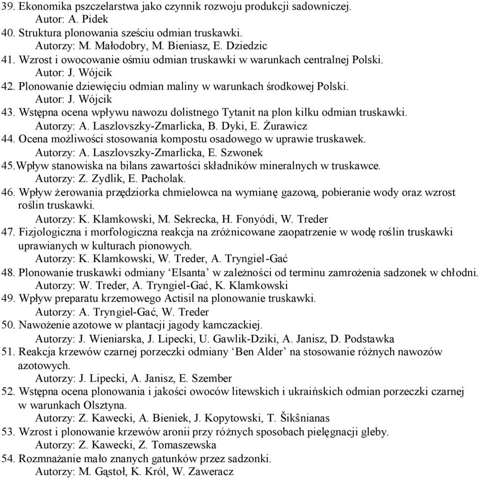 Wstępna ocena wpływu nawozu dolistnego Tytanit na plon kilku odmian truskawki. Autorzy: A. Laszlovszky-Zmarlicka, B. Dyki, E. Żurawicz 44.