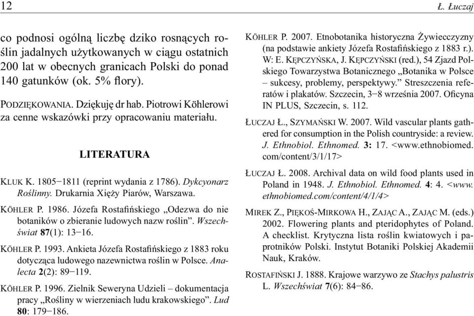 KÖHLER P. 1986. Józefa Rostafińskiego Odezwa do nie botaników o zbieranie ludowych nazw roślin. Wszechświat 87(1): 13 16. KÖHLER P. 1993.