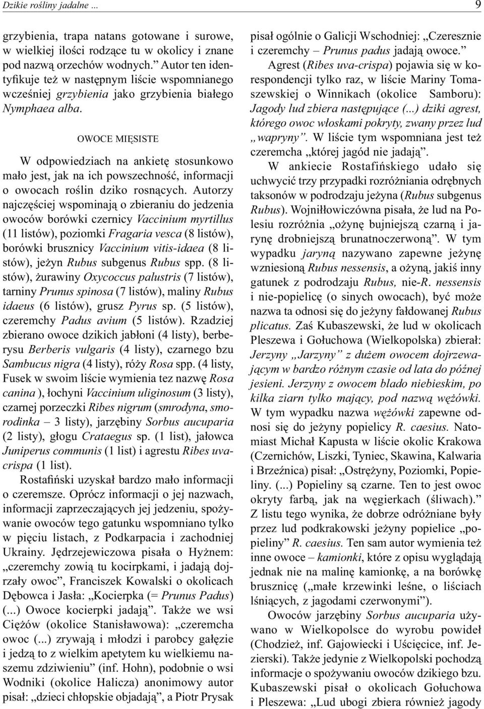 OWOCE MIĘSISTE W odpowiedziach na ankietę stosunkowo mało jest, jak na ich powszechność, informacji o owocach roślin dziko rosnących.
