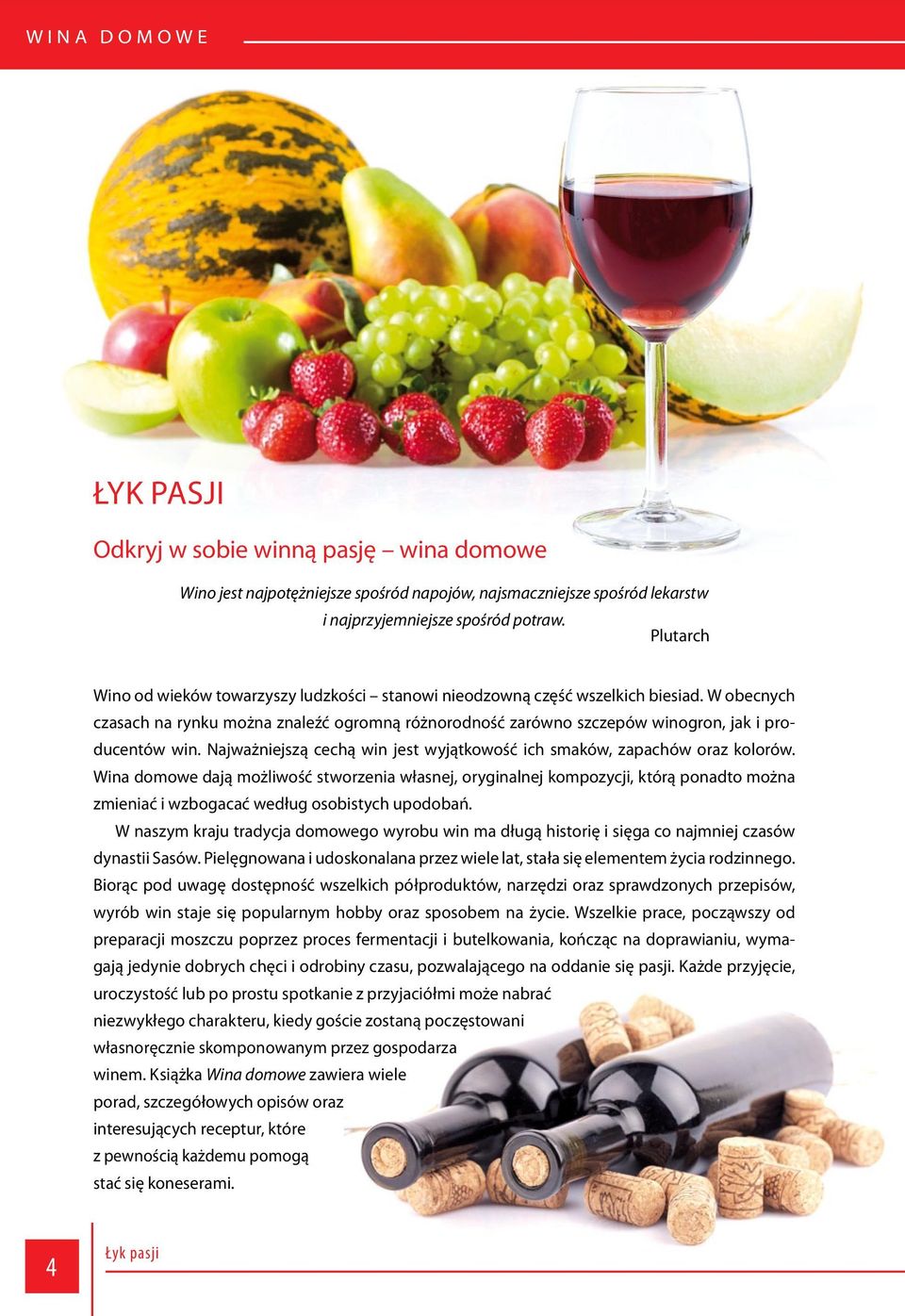 W obecnych czasach na rynku można znaleźć ogromną różnorodność zarówno szczepów winogron, jak i producentów win. Najważniejszą cechą win jest wyjątkowość ich smaków, zapachów oraz kolorów.