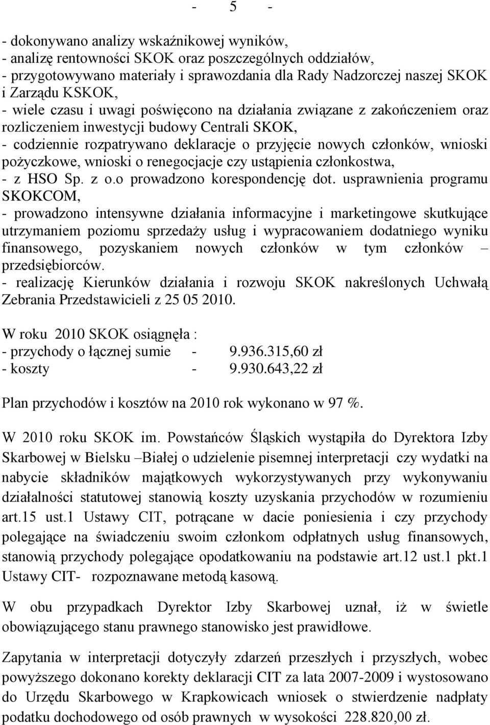 pożyczkowe, wnioski o renegocjacje czy ustąpienia członkostwa, - z HSO Sp. z o.o prowadzono korespondencję dot.