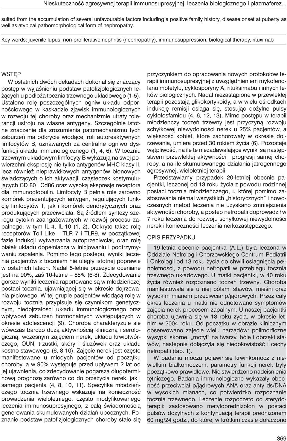 Key words: juvenile lupus, non-proliferative nephritis (nephropathy), immunosuppression, biological therapy, rituximab Wstęp W ostatnich dwóch dekadach dokonał się znaczący postęp w wyjaśnieniu