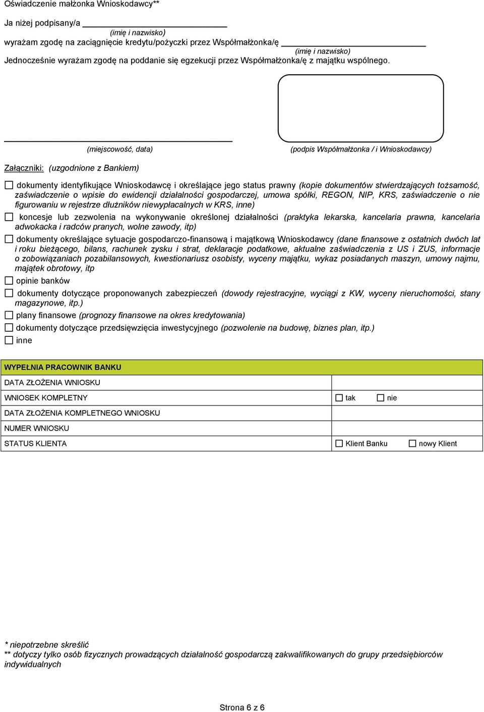 (miejscowość, data) (podpis Współmałżonka / i Wnioskodawcy) Załączniki: (uzgodnione z Bankiem) dokumenty identyfikujące Wnioskodawcę i określające jego status prawny (kopie dokumentów stwierdzających