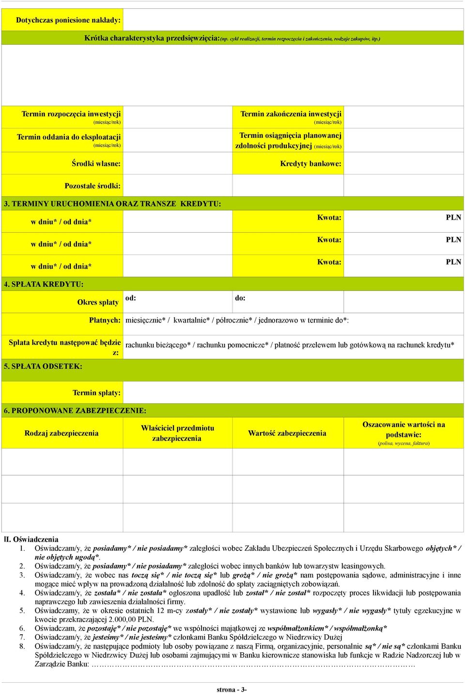 produkcyjnej (miesiąc/rok) Kredyty bankowe: Pozostałe środki: 3. TERMINY URUCHOMIENIA ORAZ TRANSZE KREDYTU: w dniu* / od dnia* w dniu* / od dnia* w dniu* / od dnia* 4.