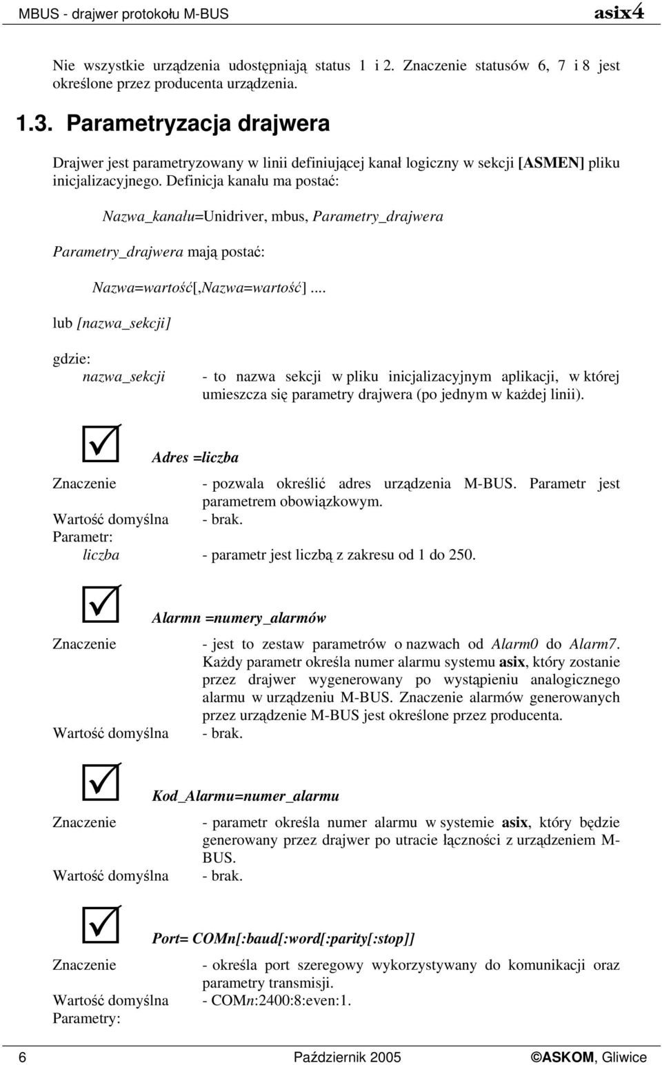 Definicja kanału ma postać: Nazwa_kanału=Unidriver, mbus, Parametry_drajwera Parametry_drajwera mają postać: Nazwa=wartość[,Nazwa=wartość].