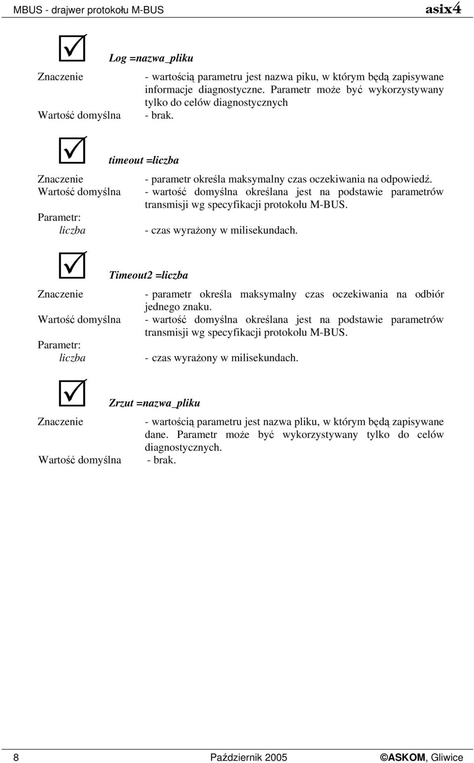 Wartość domyślna - wartość domyślna określana jest na podstawie parametrów transmisji wg specyfikacji protokołu M-BUS. liczba - czas wyrażony w milisekundach.