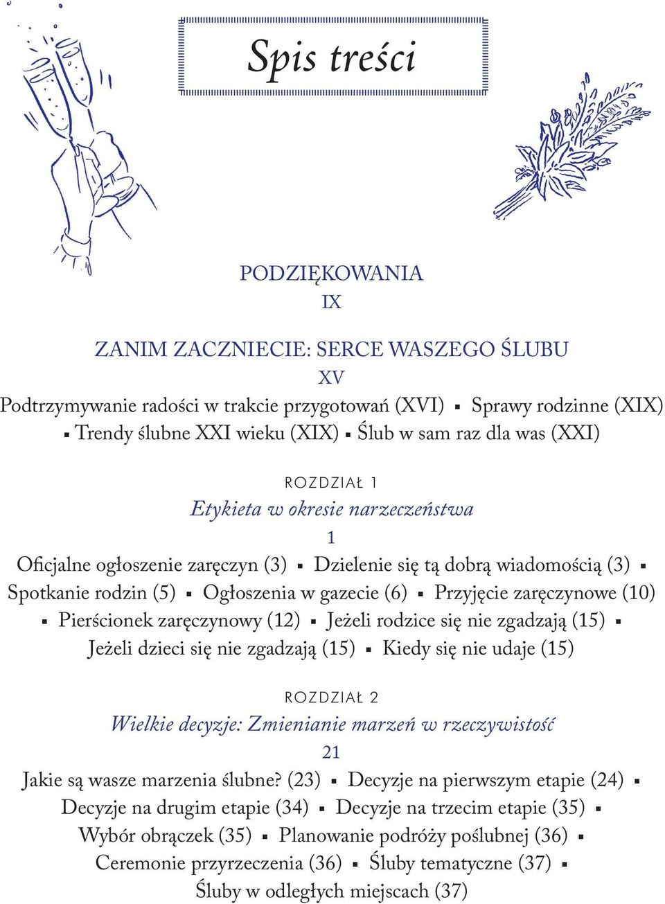 Pierścionek zaręczynowy (12) Jeżeli rodzice się nie zgadzają (15) Jeżeli dzieci się nie zgadzają (15) Kiedy się nie udaje (15) ROZDZIAŁ 2 Wielkie decyzje: Zmienianie marzeń w rzeczywistość 21 Jakie