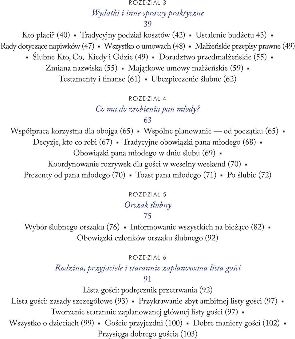 przedmałżeńskie (55) Zmiana nazwiska (55) Majątkowe umowy małżeńskie (59) Testamenty i finanse (61) Ubezpieczenie ślubne (62) ROZDZIAŁ 4 Co ma do zrobienia pan młody?