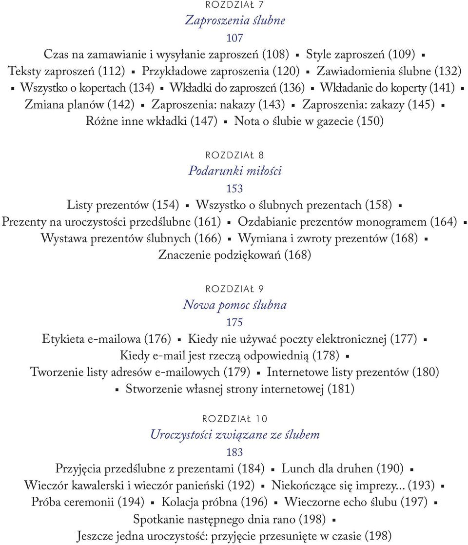 ROZDZIAŁ 8 Podarunki miłości 153 Listy prezentów (154) Wszystko o ślubnych prezentach (158) Prezenty na uroczystości przedślubne (161) Ozdabianie prezentów monogramem (164) Wystawa prezentów ślubnych