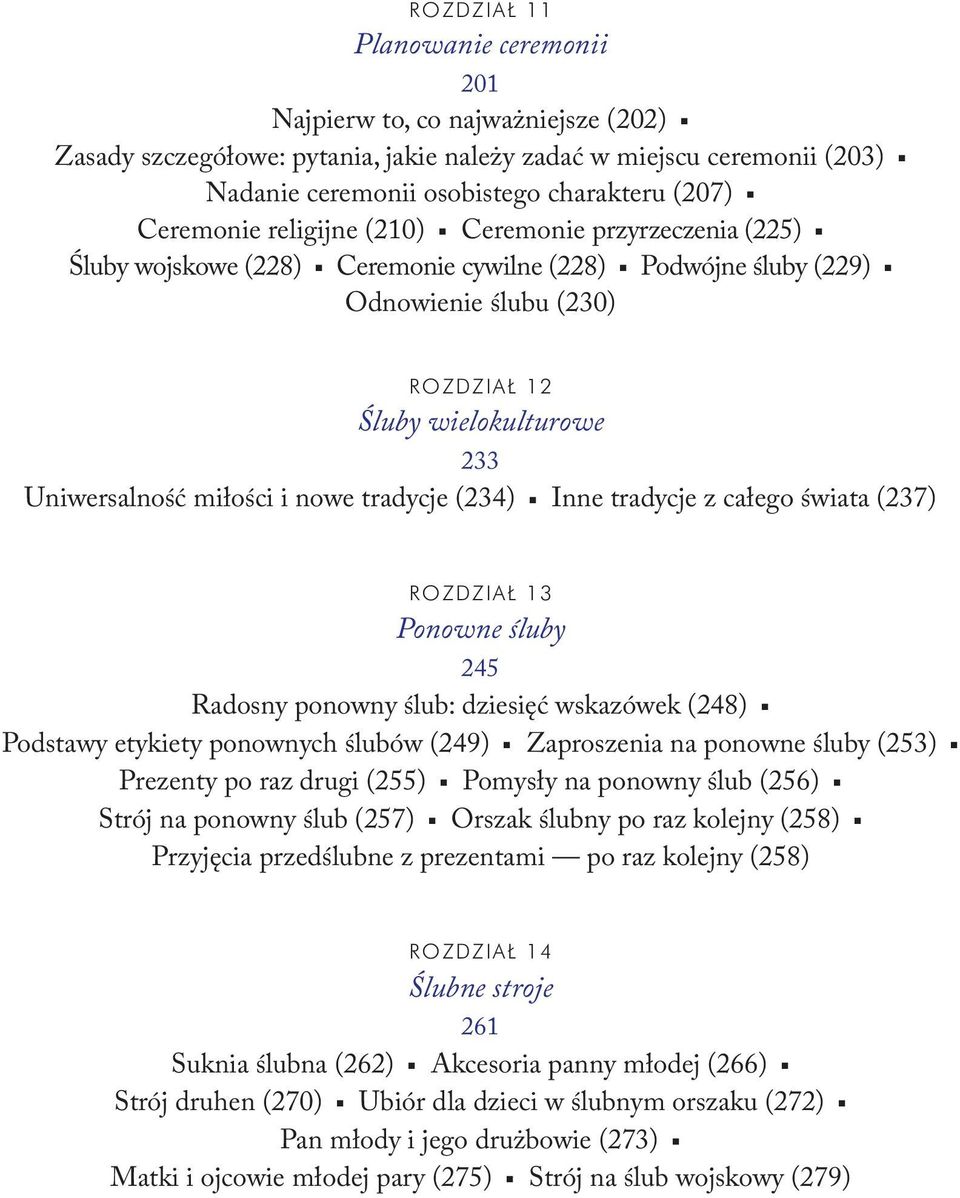 miłości i nowe tradycje (234) Inne tradycje z całego świata (237) ROZDZIAŁ 13 Ponowne śluby 245 Radosny ponowny ślub: dziesięć wskazówek (248) Podstawy etykiety ponownych ślubów (249) Zaproszenia na