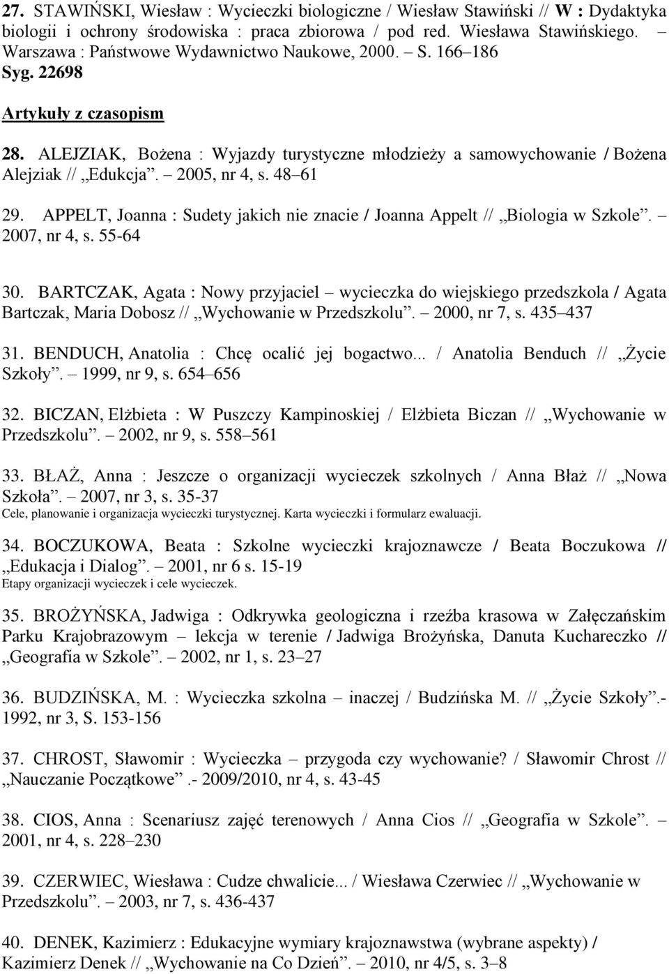 2005, nr 4, s. 48 61 29. APPELT, Joanna : Sudety jakich nie znacie / Joanna Appelt // Biologia w Szkole. 2007, nr 4, s. 55-64 30.
