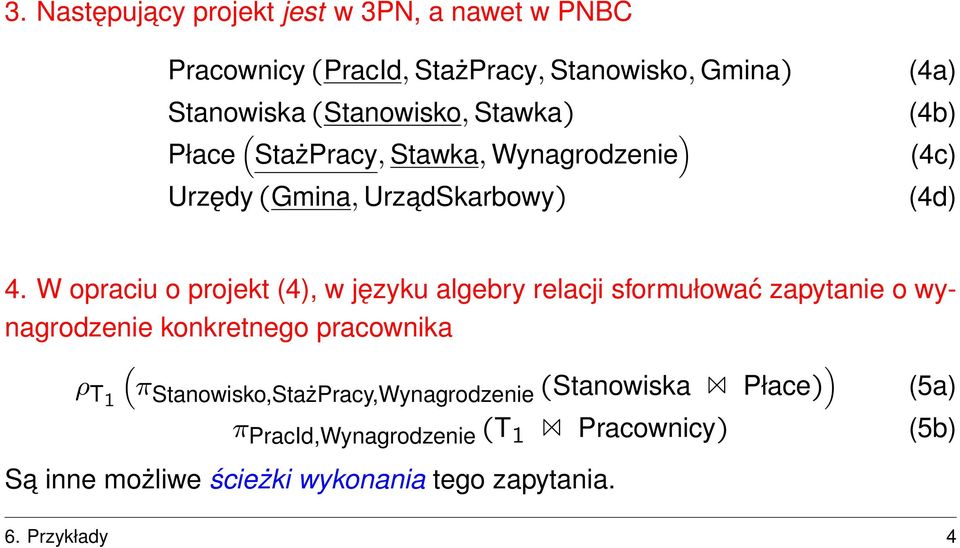 W opraciu o projekt (4), w języku algebry relacji sformułować zapytanie o wynagrodzenie konkretnego pracownika ρ T1 (