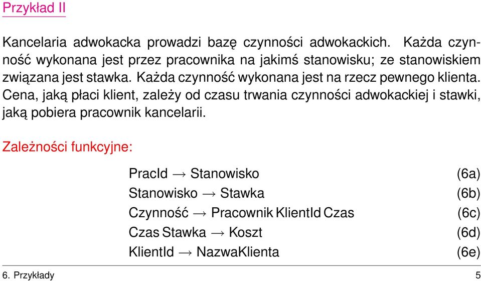 Każda czynność wykonana jest na rzecz pewnego klienta.