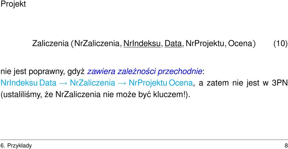 przechodnie: NrIndeksu Data NrZaliczenia NrProjektu Ocena, a zatem