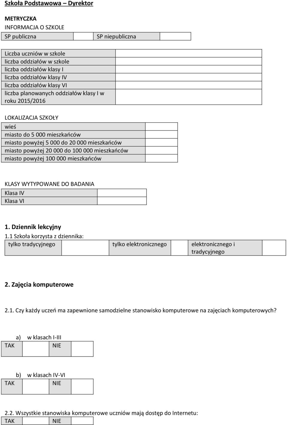 mieszkańców miasto powyżej 100 000 mieszkańców KLASY WYTYPOWANE DO BADANIA Klasa IV Klasa VI 1. Dziennik lekcyjny 1.