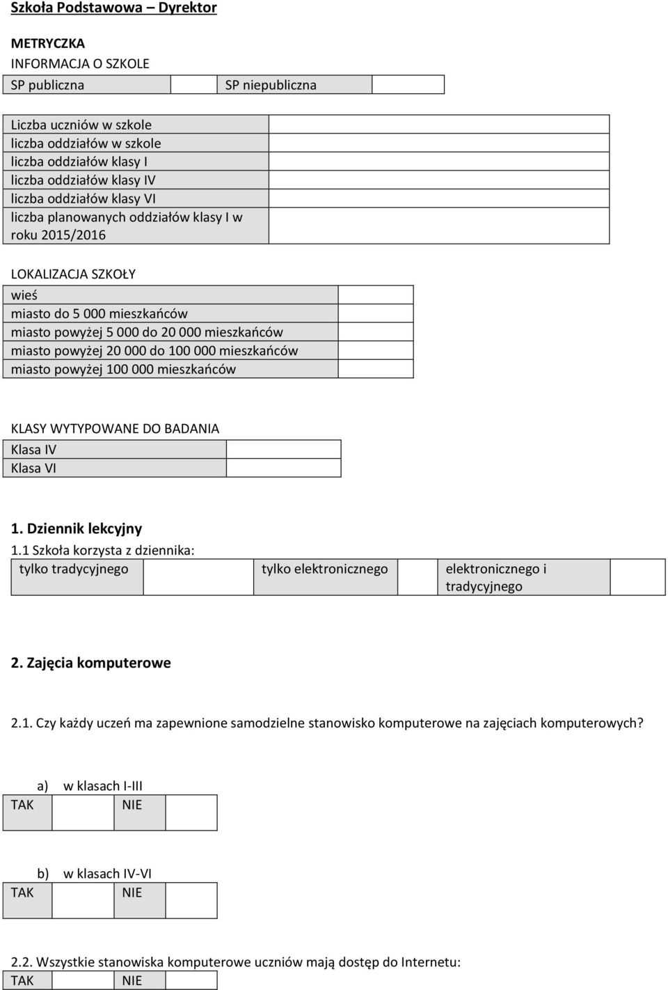 mieszkańców miasto powyżej 100 000 mieszkańców KLASY WYTYPOWANE DO BADANIA Klasa IV Klasa VI 1. Dziennik lekcyjny 1.