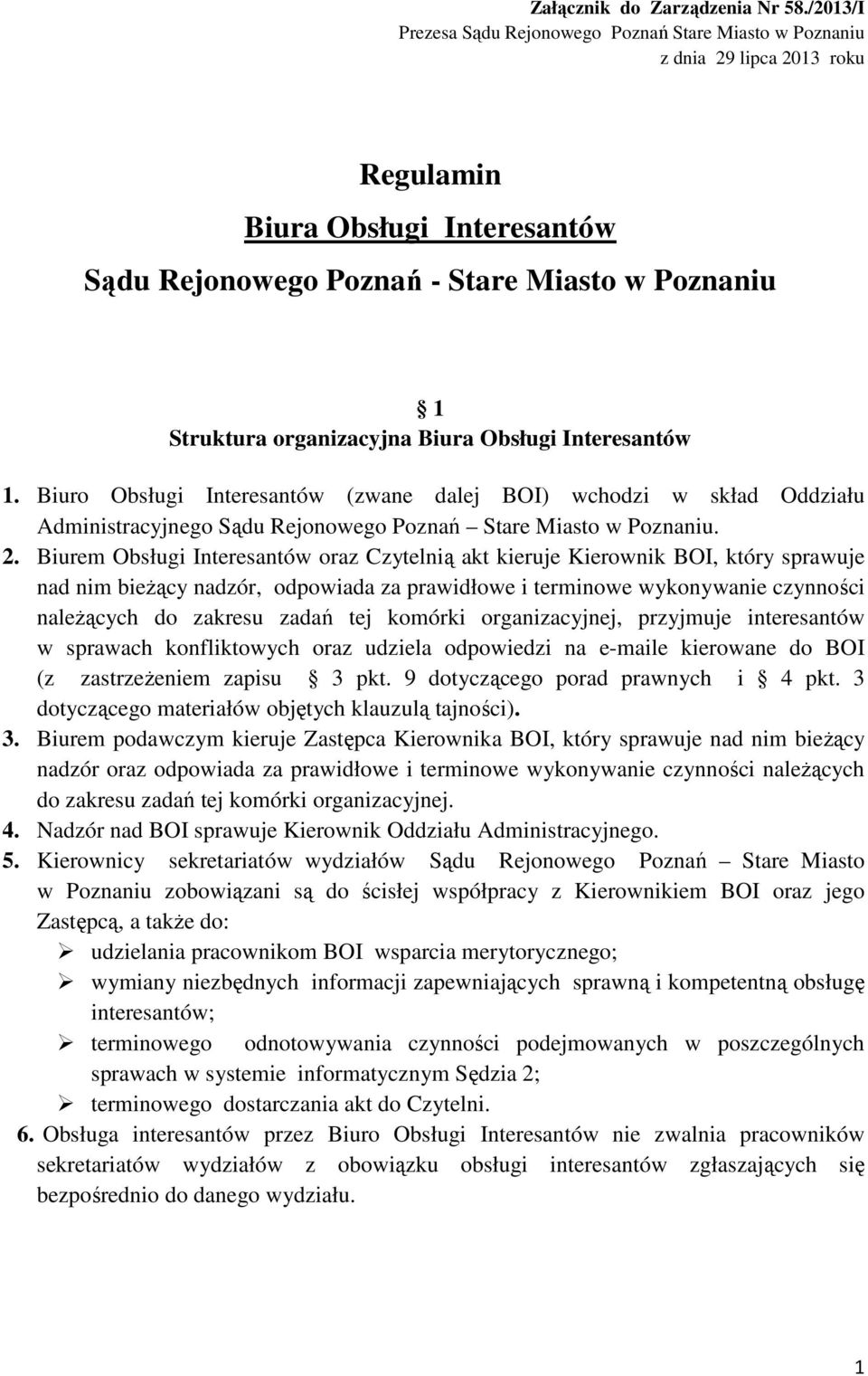 organizacyjna Biura Obsługi Interesantów 1. Biuro Obsługi Interesantów (zwane dalej BOI) wchodzi w skład Oddziału Administracyjnego Sądu Rejonowego Poznań Stare Miasto w Poznaniu. 2.